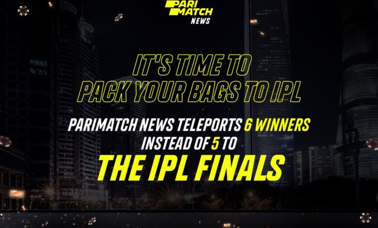 PariMatch News teleports 6 winners to IPL finals